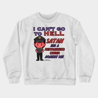 Satan Has A Restraining Order Against Me Funny Inspirational Novelty Gift Crewneck Sweatshirt